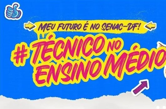 Senac-DF abre 2,4 mil vagas para ensino técnico voltadas a estudantes do Ensino Médio brasilia