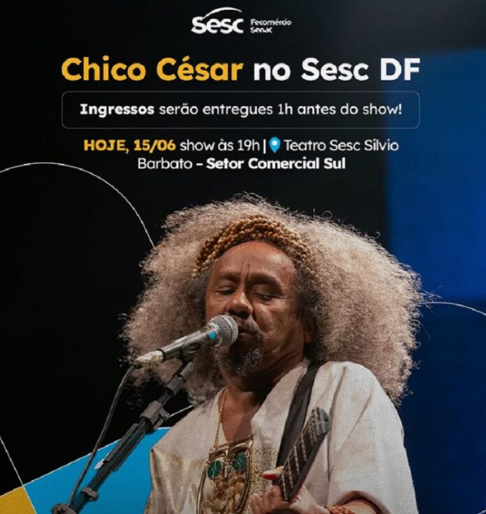 Chico César se apresenta hoje no Sesc DF com entrada gratuita brasilia sesc
